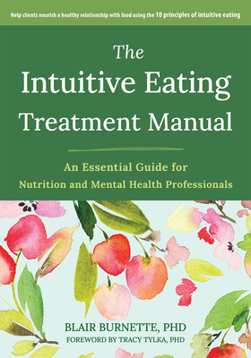 The Intuitive Eating Treatment Manual: An Essential Guide for Nutrition and Mental Health Professionals Cover Image