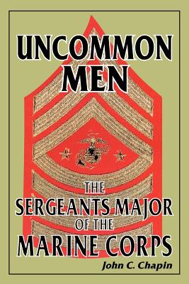 Uncommon Men: The Sergeants Major of the Marine Corps By John C. Chapin Cover Image