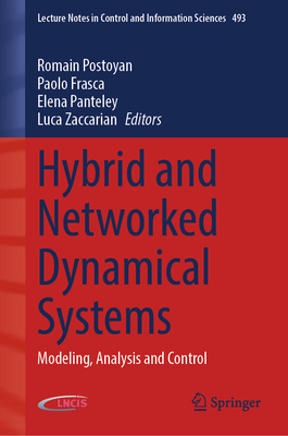 Hybrid and Networked Dynamical Systems: Modeling, Analysis and Control (Lecture Notes in Control and Information Sciences #493)