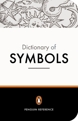 The Penguin Dictionary of Symbols (Dictionary, Penguin) By Jean Chevalier, Alain Gheerbrant, John Buchanan-Brown (Translated by) Cover Image
