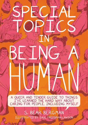 Special Topics in Being a Human: A Queer and Tender Guide to Things I've Learned the Hard Way about Caring for People, Including Myself Cover Image