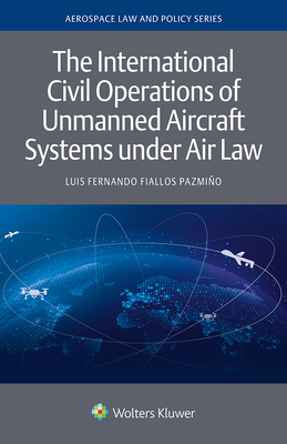The International Civil Operations of Unmanned Aircraft Systems under Air Law Cover Image