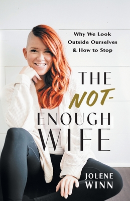 The Not-Enough Wife: Why We Look Outside Ourselves & How to Stop Cover Image