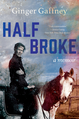 Half Broke: A Memoir By Ginger Gaffney Cover Image