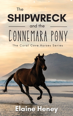 The Shipwreck and the Connemara Pony - The Coral Cove Horses Series By Elaine Heney Cover Image