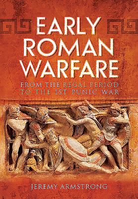 Early Roman Warfare: From the Regal Period to the First Punic War Cover Image