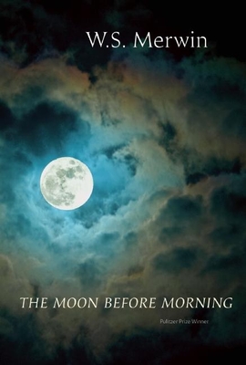 The Moon Before Morning By W. S. Merwin Cover Image