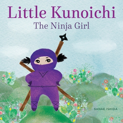 Cover for Little Kunoichi the Ninja Girl