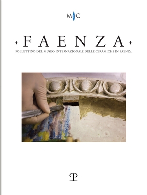 Faenza - A. CIX, N. 1, 2023: Rivista Semestrale Di Studi Storici E Di Tecnica Dell'arte Ceramica Fondata l'Anno 1913 Da Gaetano Ballardini Cover Image