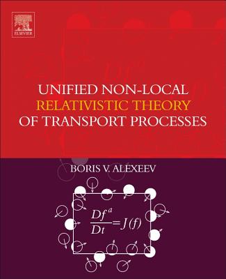 Unified Non-Local Relativistic Theory of Transport Processes By Boris V. Alexeev Cover Image