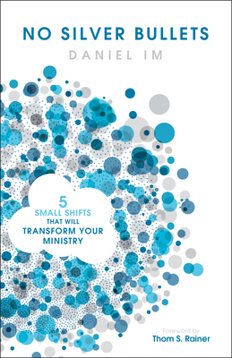 No Silver Bullets: Five Small Shifts that will Transform Your Ministry Cover Image