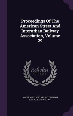 Proceedings of the American Street and Interurban Railway Association, Volume 29 Cover Image