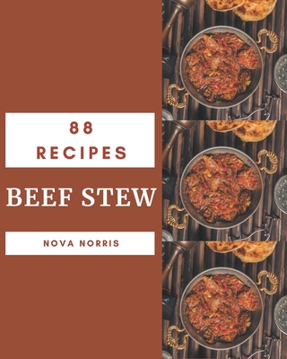 88 Beef Stew Recipes: From The Beef Stew Cookbook To The Table By Nova Norris Cover Image