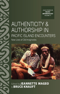 Authenticity and Authorship in Pacific Island Encounters: New Lives of Old Imaginaries (Asao Studies in Pacific Anthropology #11) Cover Image