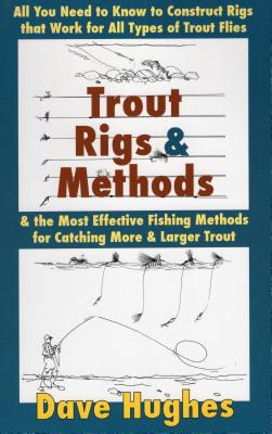 Trout Rigs & Methods: All You Need to Know to Construct Rigs That Work for  All Types of Trout Flies & the Most Effective Fishing Methods for  (Paperback)