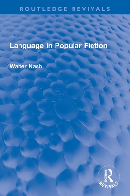 Language in Popular Fiction (Routledge Revivals) By Walter Nash Cover Image