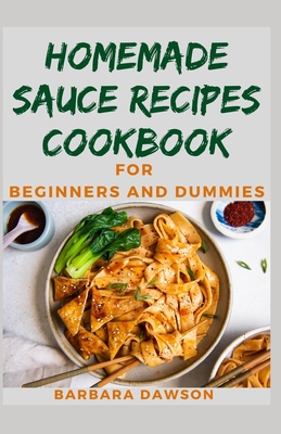 Homemade Sauce Recipes Cookbook For Beginners and Dummies: Quick and ...