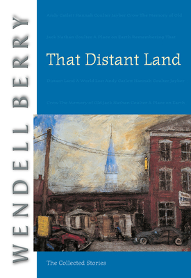 That Distant Land: The Collected Stories (Port William #7)