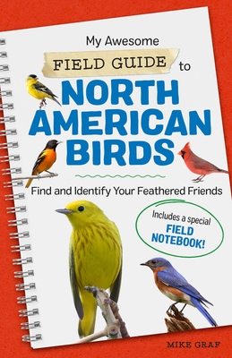 My Awesome Field Guide to North American Birds: Find and Identify Your Feathered Friends (My Awesome Field Guide for Kids) By Mike Graf Cover Image