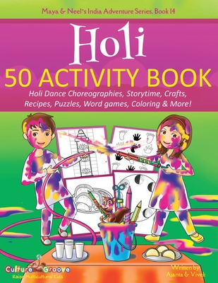 Holi 50 Activity Book: Holi Dance Choreographies, Storytime, Crafts, Recipes, Puzzles, Word games, Coloring & More! (Maya & Neel's India Adventure #14)