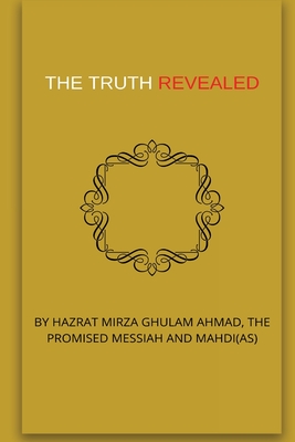 The Truth Revealed By Hadrat Mirza Ghulam Ahmad Cover Image