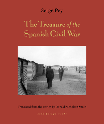 THE TREASURE OF THE SPANISH CIVIL WAR -  By Serge Pey, Donald Nicholson-Smith (Translated by)