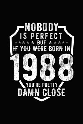 Nobody Is Perfect But If You Were Born in 1988 You're Pretty Damn Close: Birthday Notebook for Your Friends That Love Funny Stuff By Mini Tantrums Cover Image