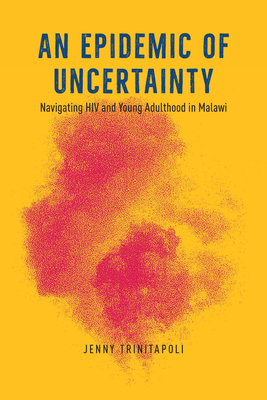 An Epidemic of Uncertainty: Navigating HIV and Young Adulthood in Malawi Cover Image