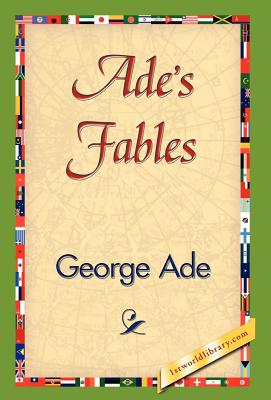 Ade's Fables By George Ade, 1st World Publishing (Editor), 1stworld Publishing (Editor) Cover Image