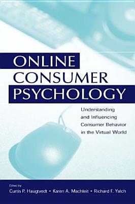 Online Consumer Psychology: Understanding and Influencing Consumer Behavior in the Virtual World (Advertising and Consumer Psychology) Cover Image