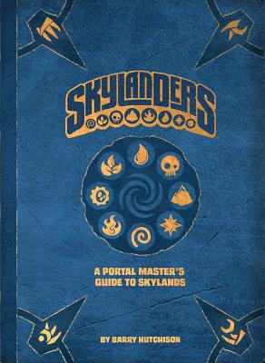 Skylanders: A Portal Master's Guide to Skylands By Barry Hutchison Cover Image