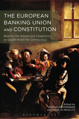 The European Banking Union and Constitution: Beacon for Advanced Integration or Death-Knell for Democracy? Cover Image