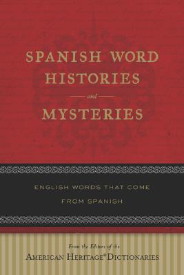Spanish Word Histories And Mysteries: English Words That Come From Spanish Cover Image