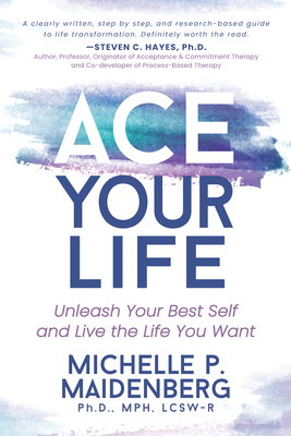 Ace Your Life: Unleash Your Best Self and Live the Life You Want By Michelle P. Maidenberg Cover Image