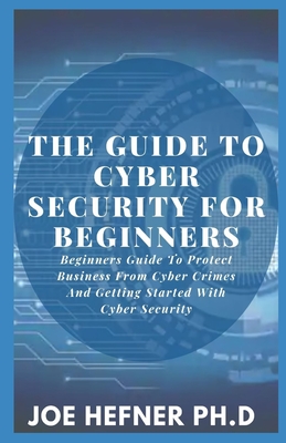 The Guide To Cyber Security For Beginners: Beginners Guide To Protect ...