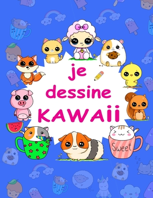 Je dessine Kawaii: Apprenez à dessiner étape par étape dessins super  mignons - animaux, chibi, objets, fleurs, nourriture, créatures magi  (Paperback)