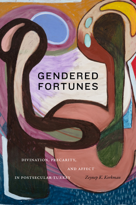 Gendered Fortunes: Divination, Precarity, and Affect in Postsecular Turkey Cover Image