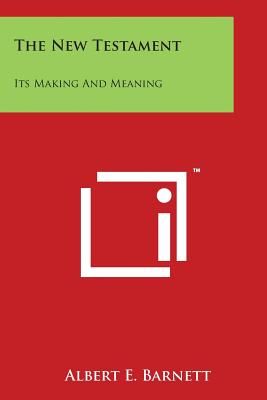 The New Testament: Its Making And Meaning By Albert E. Barnett Cover Image