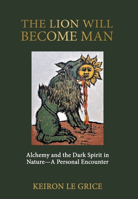The Lion Will Become Man: Alchemy and the Dark Spirit in Nature-A Personal Encounter Cover Image