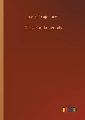 Chess Fundamentals by José Capablanca