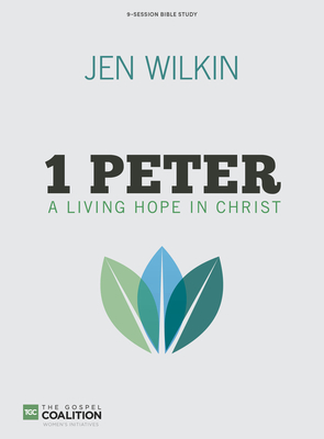 1 Peter Bible Study Book: A Living Hope in Christ (Gospel Coalition) By Jen Wilkin Cover Image