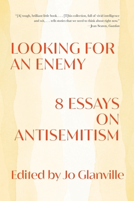 Looking for an Enemy: 8 Essays on Antisemitism By Jo Glanville (Editor) Cover Image