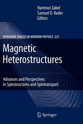 Magnetic Heterostructures: Advances and Perspectives in Spinstructures and Spintransport (Springer Tracts in Modern Physics #227) By H. Zabel (Editor), Samuel D. Bader (Editor) Cover Image