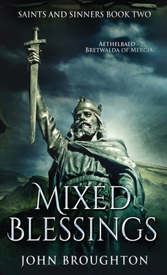 Mixed Blessings: Aethelbald - Bretwalda of Mercia By John Broughton Cover Image