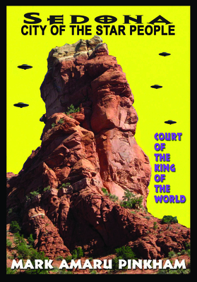 Sedona City of the Star People: Court of the King of the World By Mark Pinkham Cover Image