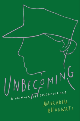 Unbecoming: A Memoir of Disobedience By Anuradha Bhagwati Cover Image