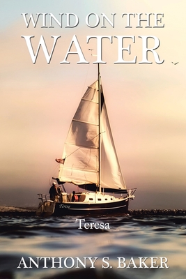 Wind On The Water: Teresa By Anthony S. Baker Cover Image