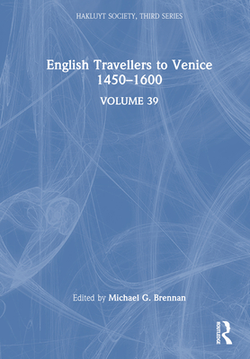 English Travellers to Venice 1450 -1600 (Hakluyt Society)