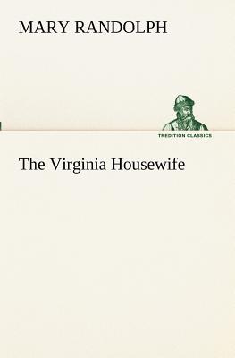The Virginia Housewife By Mary Randolph Cover Image