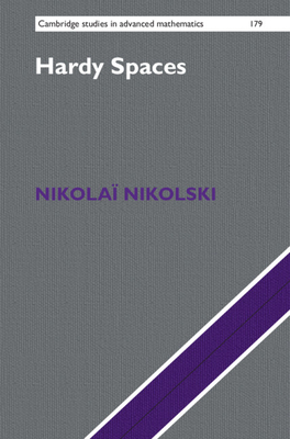Hardy Spaces (Cambridge Studies in Advanced Mathematics #179) By Nikolaï Nikolski, Danièle Gibbons (Translator), Greg Gibbons (Translator) Cover Image